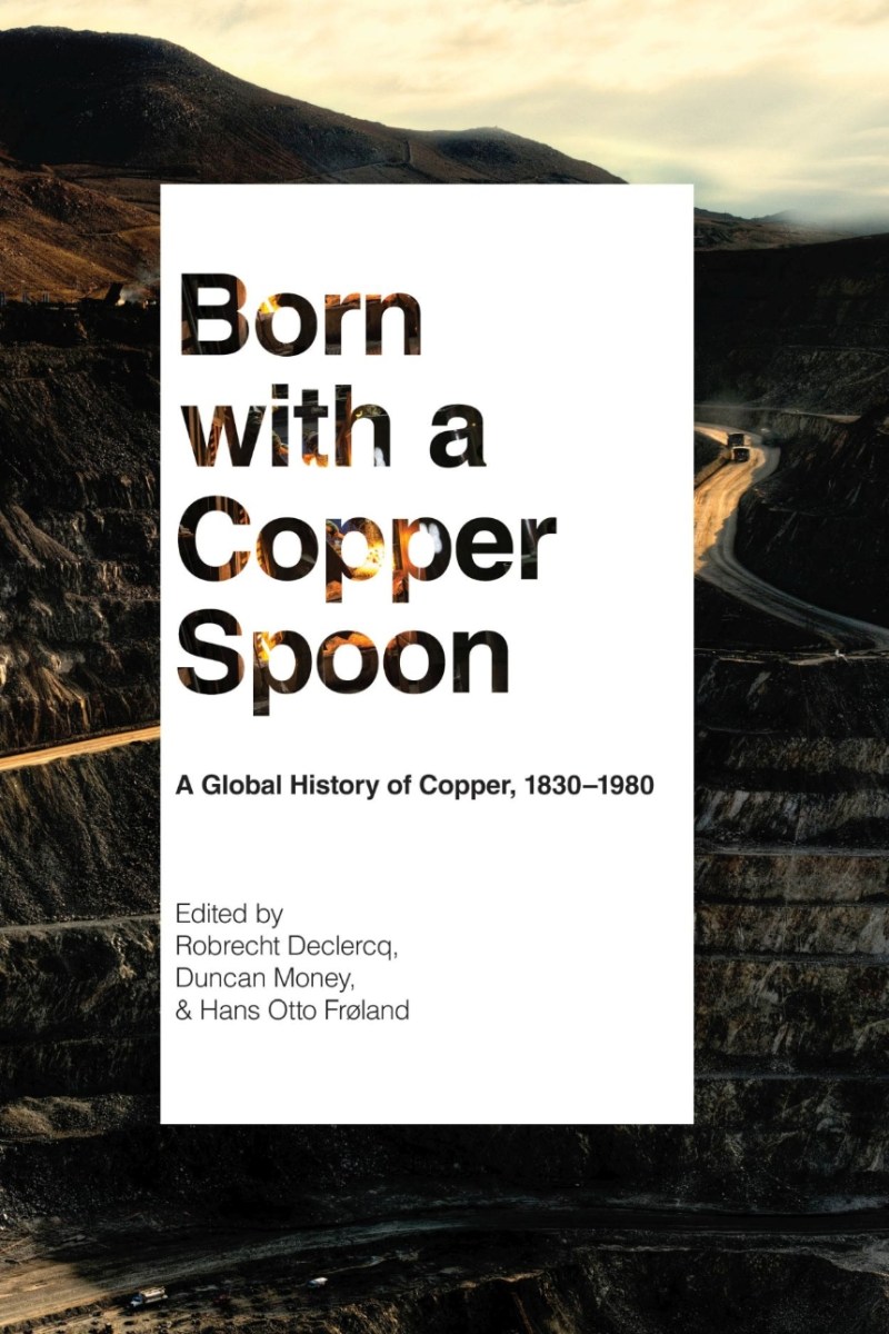 Born with a Copper Spoon – A Global History of Copper, 1830–1980 ...